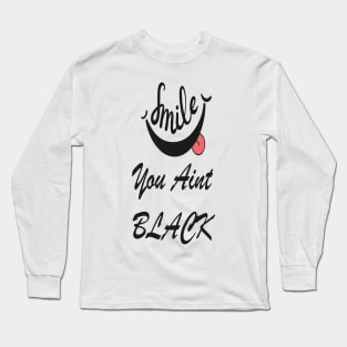 You Ain't Black Long Sleeve T-Shirt